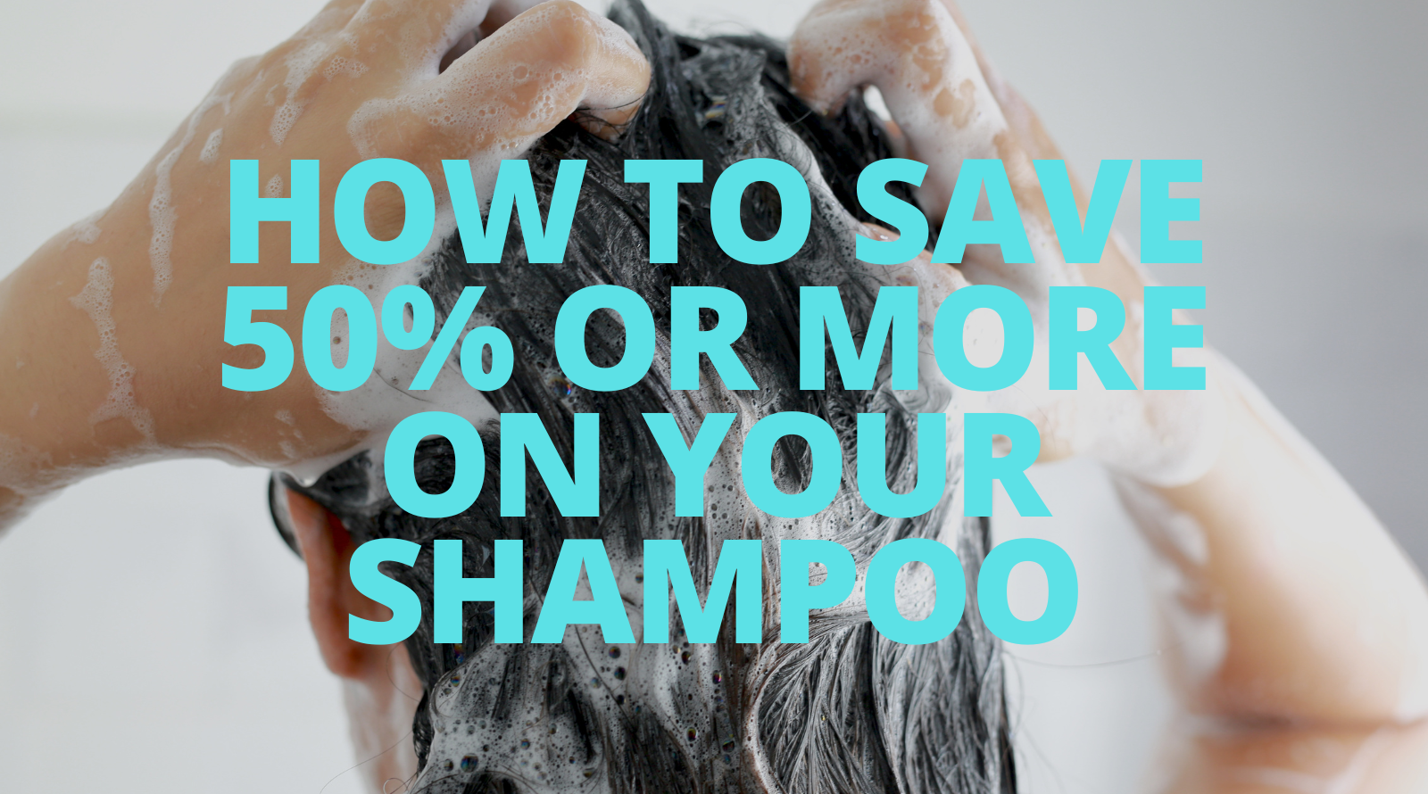 How To Save 50 or More on Shampoo
