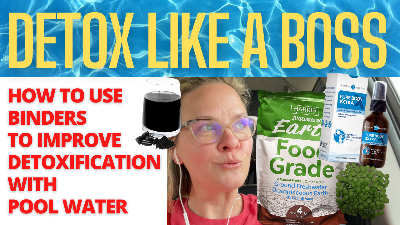 Detox Like a Boss: How To Use Binders To Improve Detoxification With Pool Water