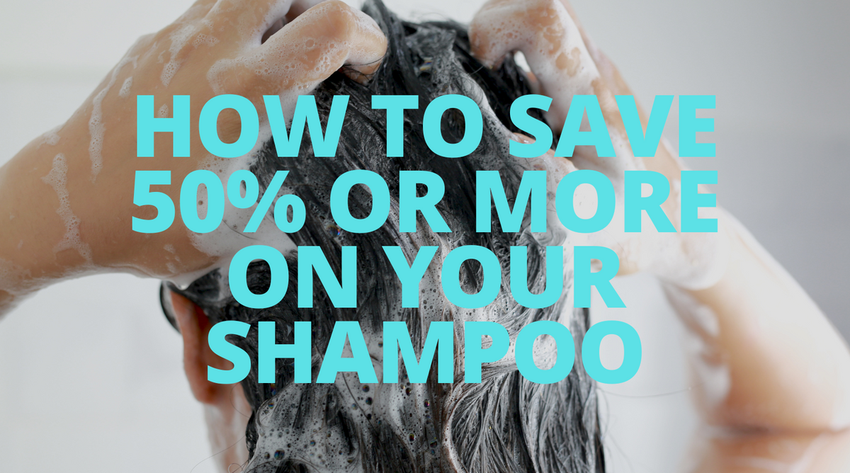 How To Save 50% or More on Shampoo