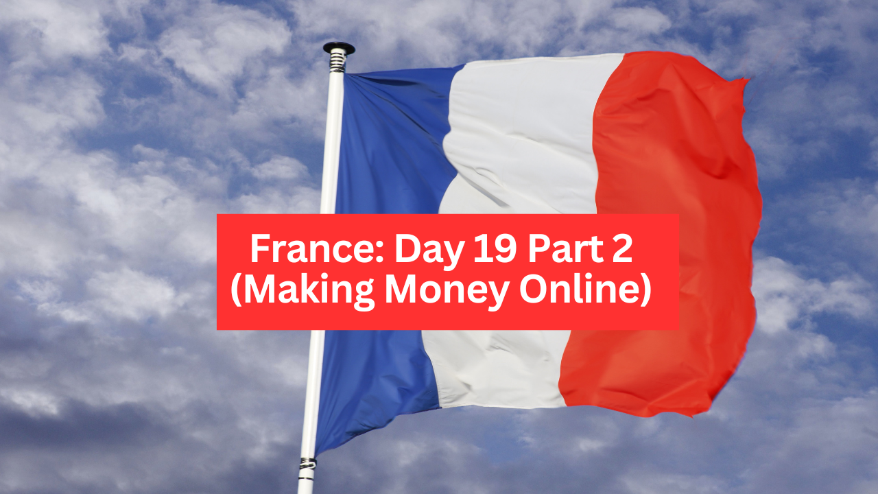 Video: France Day 19 Part 2 (Making Money Online)