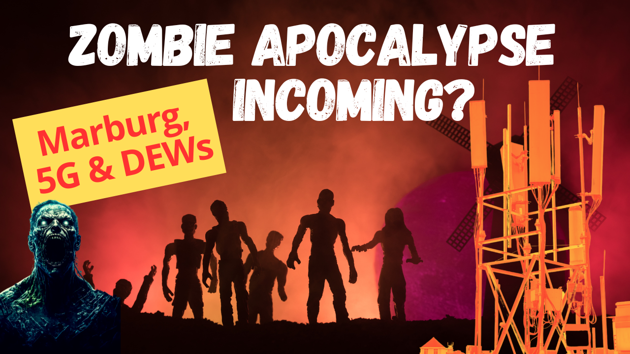 Zombie Apocalypse Incoming? Marburg, 5G & DEWs (Video)