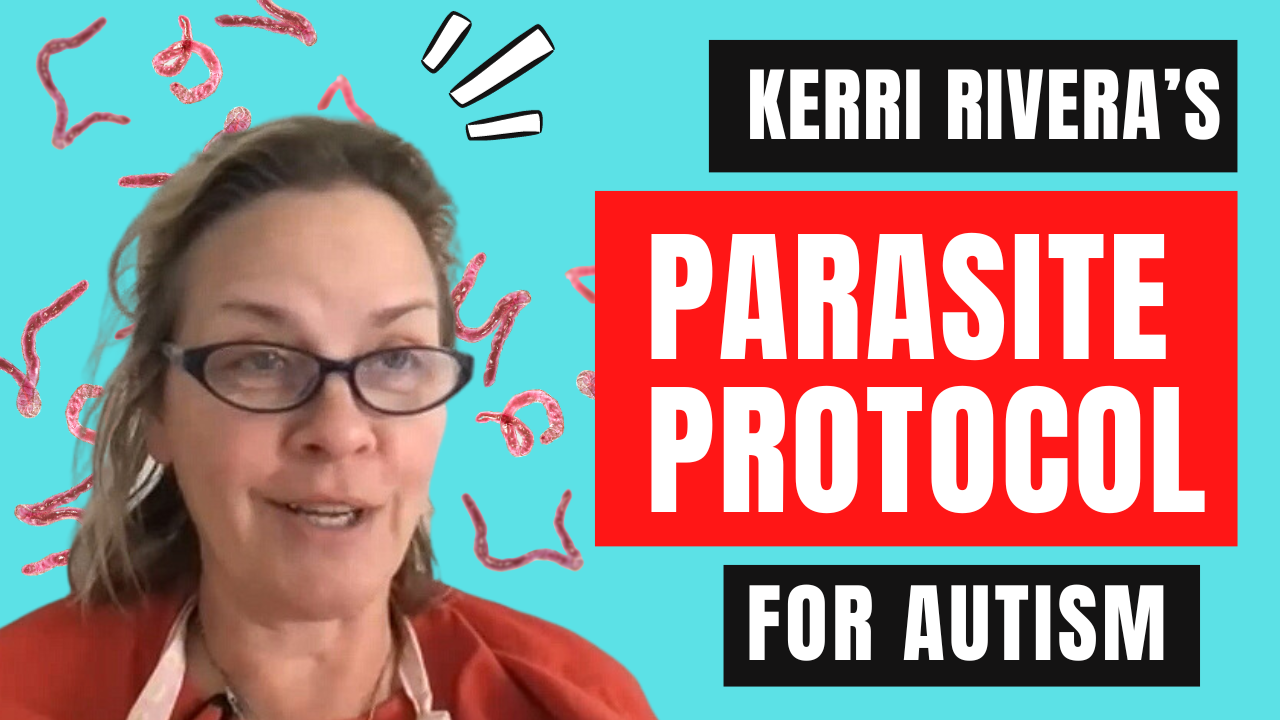 Autism & Kerri Rivera Parasite Protocol (Video)