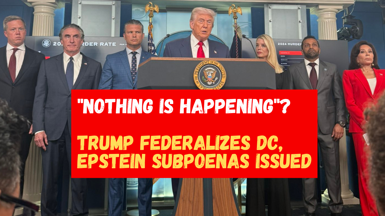 "Nothing is Happening"? Trump Federalizes DC, Epstein Subpoenas Issued