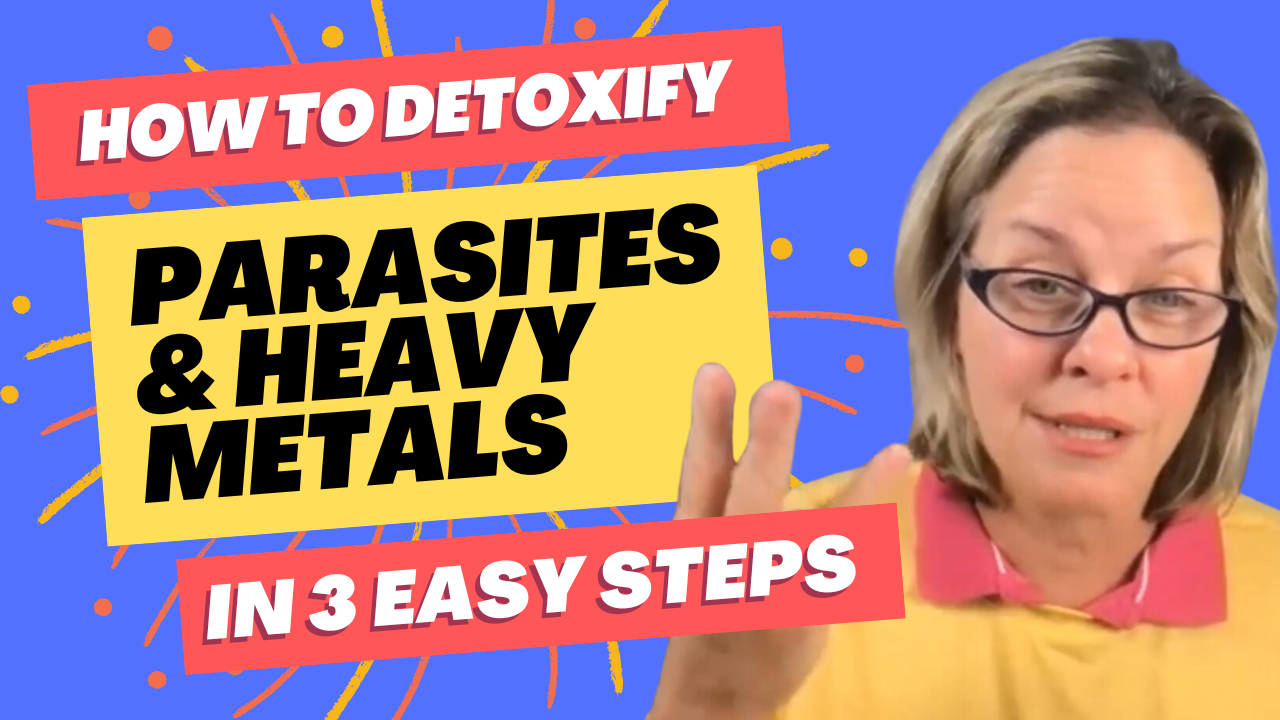 How to Detoxify Parasites & Heavy Metals 3 Easy Steps (Video)