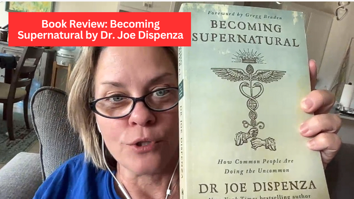 Book Review: Becoming Supernatural by Dr. Joe Dispenza (Video)