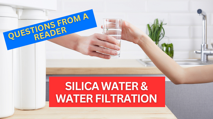 Question from a Reader About Silica Water & Water Filtration (Video)