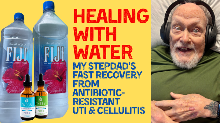 Healing with Water: My Stepdad’s Fast Recovery from Antibiotic-Resistant UTI and Cellulitis