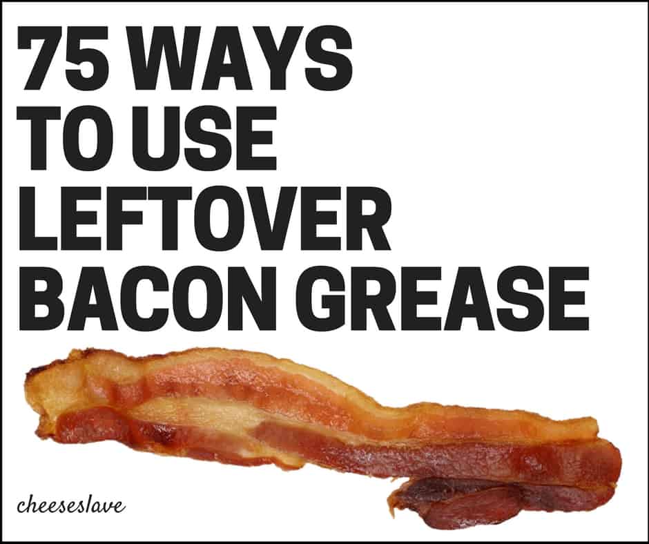 75 Ways to Use Leftover Bacon Grease (I Can't Wait to Try # 34)