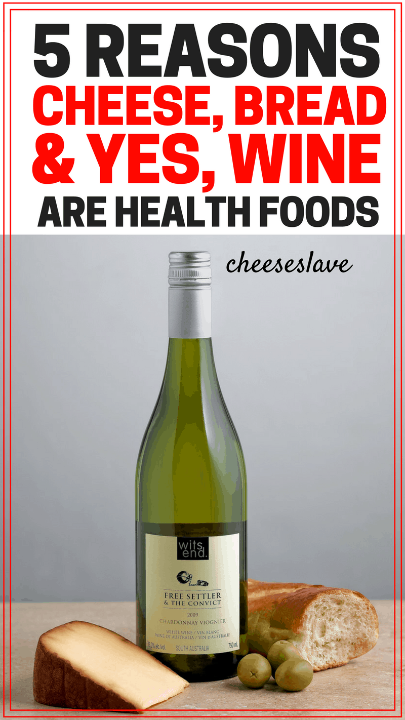 Top 5 Reasons Cheese, Bread And Wine Are Health Foods