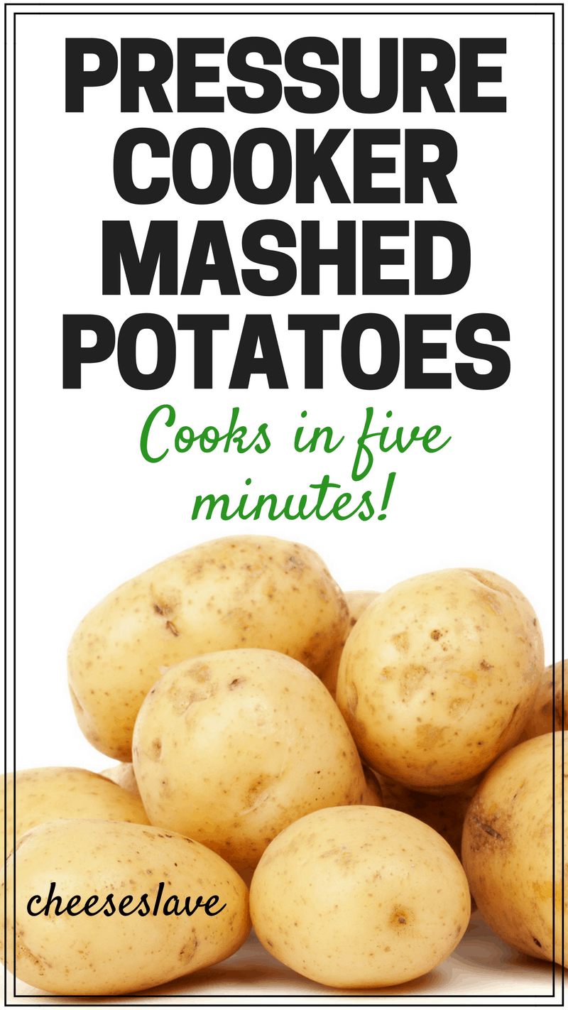 Pressure Cooker Mashed Potatoes: Cooks in Five Minutes