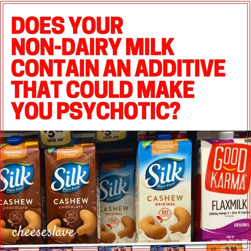 Does Your Non-Dairy Milk Have an Additive That Could Make You Psychotic?