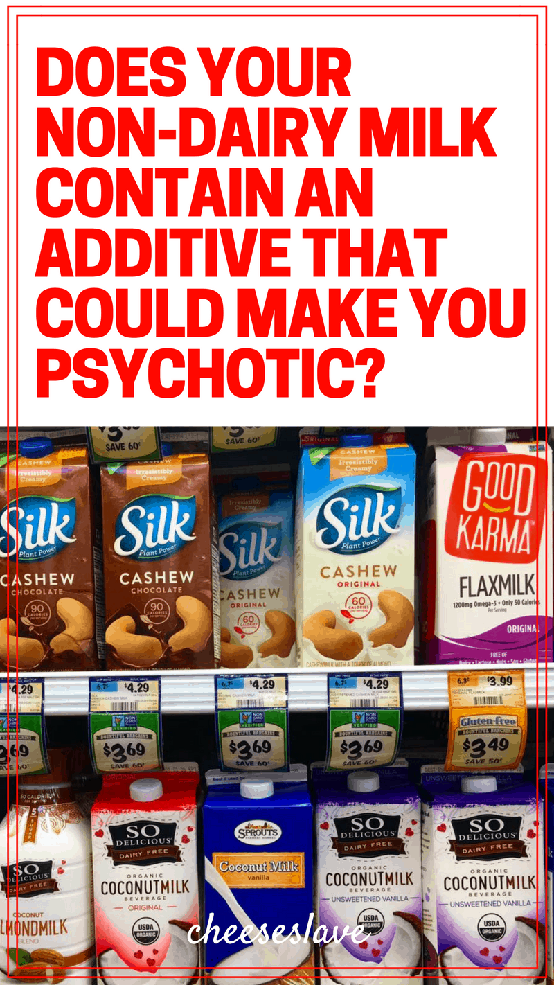 Does Your Non-Dairy Milk Have an Additive That Could Make You Psychotic?