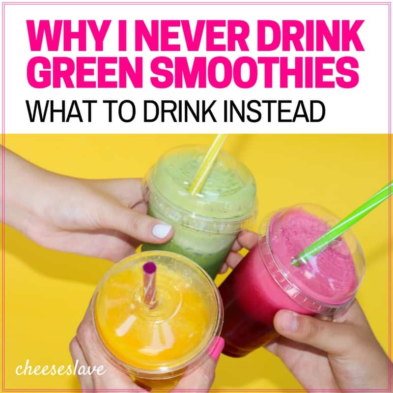 Why I never drink green smoothies