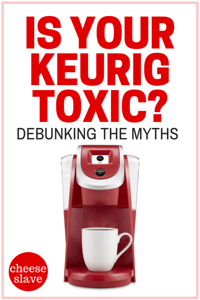 Is Your Keurig Toxic? Debunking the Myths About Keurig Coffee Makers