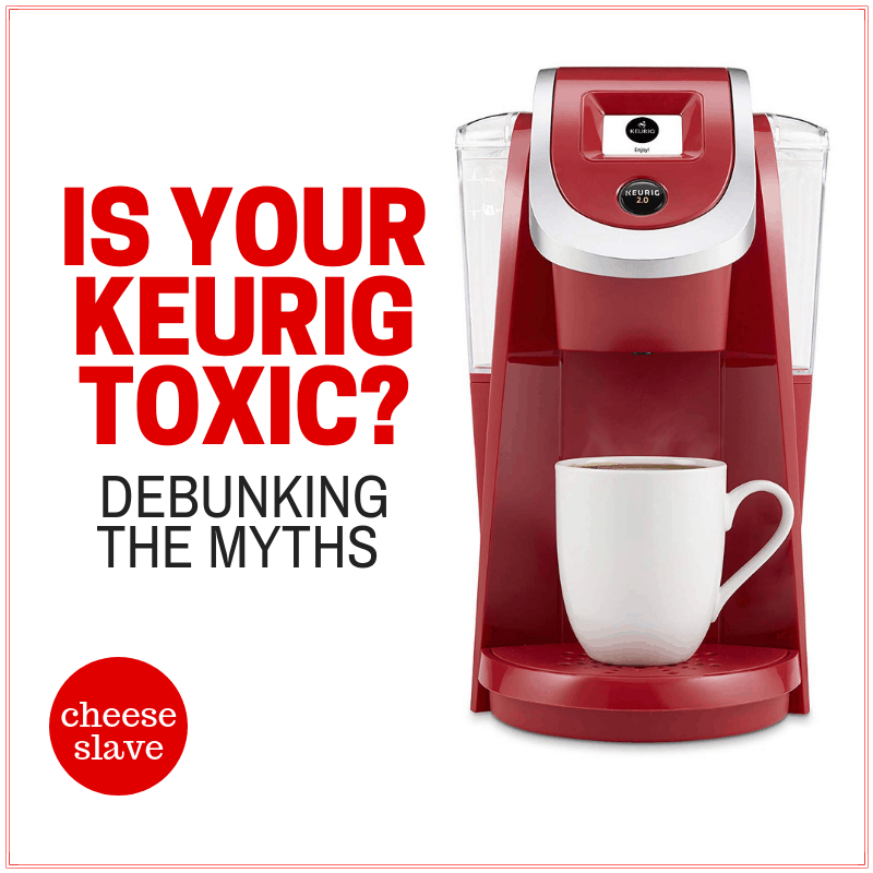 Is Your Keurig Toxic? Debunking the Myths About Keurig Coffee Makers
